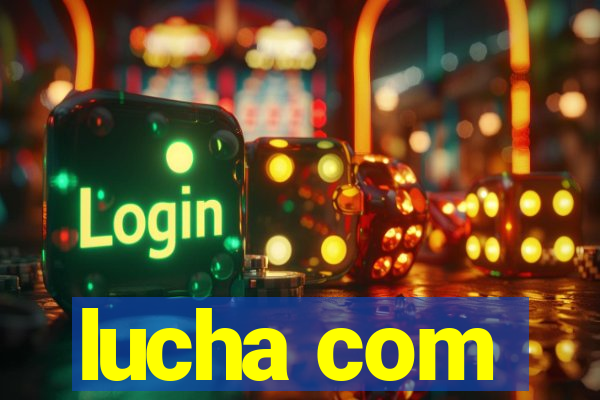 lucha com